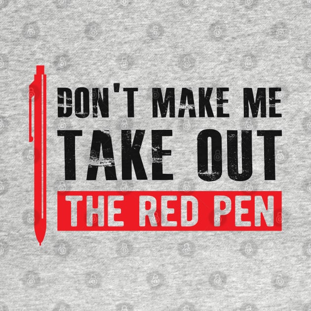 Teacher - Don't make me take out the red pen by KC Happy Shop